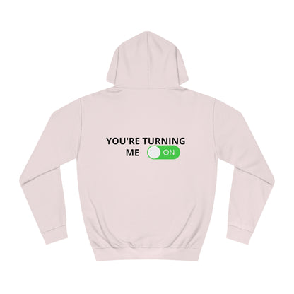 You're turning me on College Hoodie